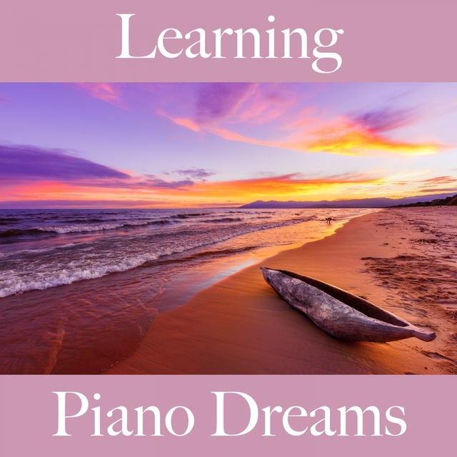 Learning: Piano Dreams - The Best Music For Relaxation