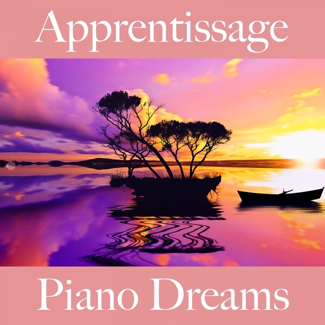 Apprentissage: Piano Dreams - La Meilleure Musique Pour Se Détendre