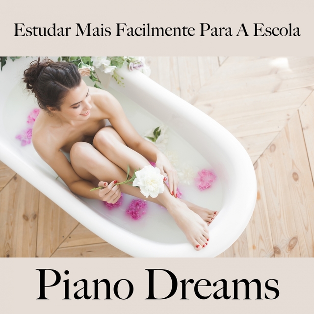 Estudar Mais Facilmente Para A Escola: Piano Dreams - A Melhor Música Para Relaxar