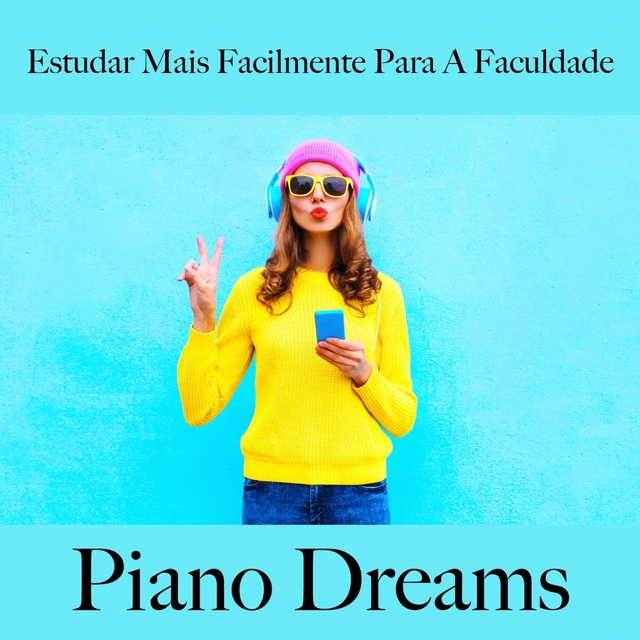 Estudar Mais Facilmente Para A Faculdade: Piano Dreams - A Melhor Música Para Relaxar