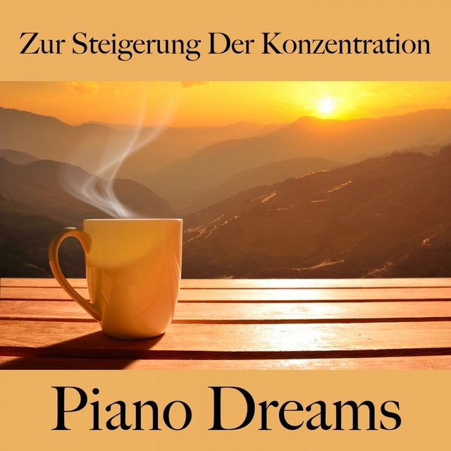 Zur Steigerung Der Konzentration: Piano Dreams - Die Beste Musik Zum Entspannen