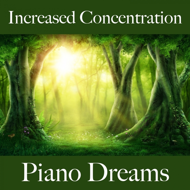 Increased Concentration: Piano Dreams - The Best Music For Relaxation