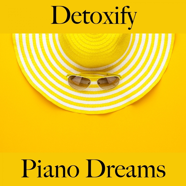 Detoxify: Piano Dreams - The Best Music For Relaxation