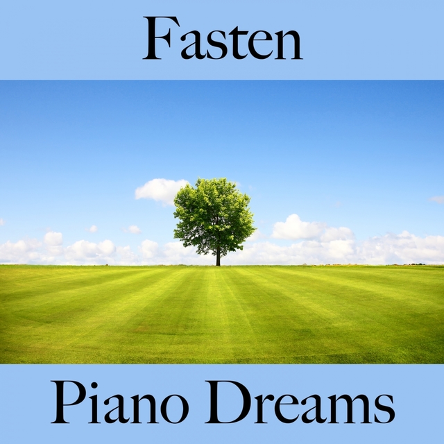 Fasten: Piano Dreams - Die Beste Musik Zum Entspannen