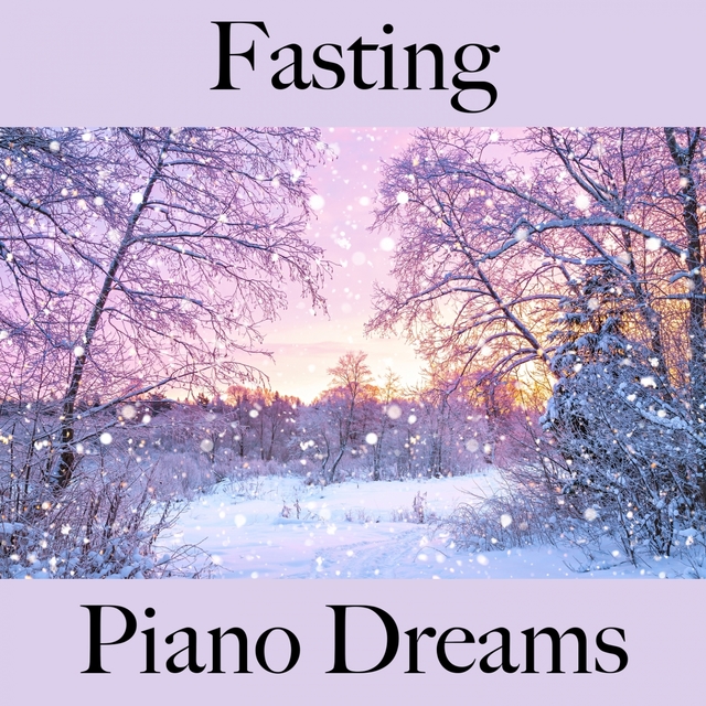 Fasting: Piano Dreams - The Best Music For Relaxation