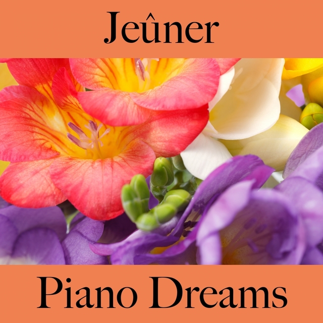 Jeûner: Piano Dreams - La Meilleure Musique Pour Se Détendre