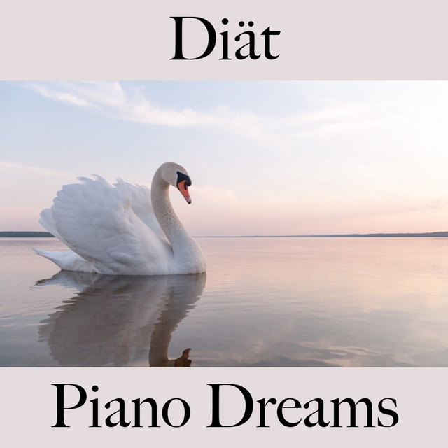 Diät: Piano Dreams - Die Beste Musik Zum Entspannen