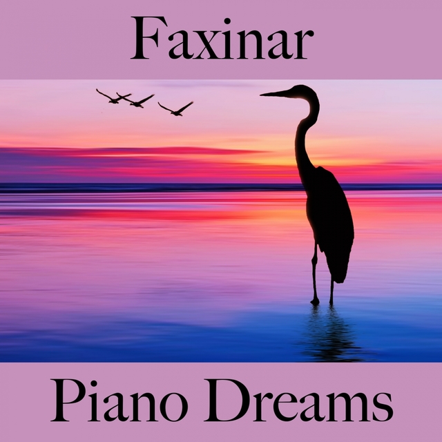 Faxinar: Piano Dreams - A Melhor Música Para Relaxar