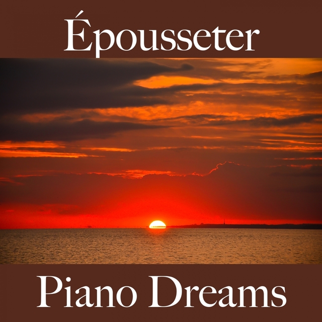 Épousseter: Piano Dreams - La Meilleure Musique Pour Se Détendre