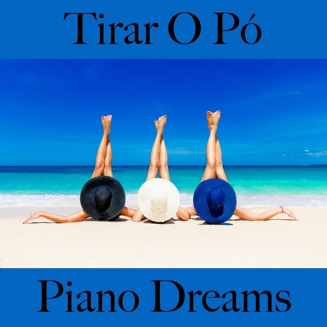 Tirar O Pó: Piano Dreams - A Melhor Música Para Relaxar