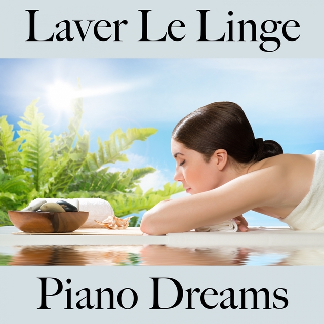 Laver Le Linge: Piano Dreams - La Meilleure Musique Pour Se Détendre