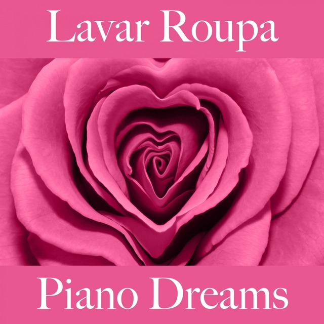 Lavar Roupa: Piano Dreams - A Melhor Música Para Relaxar