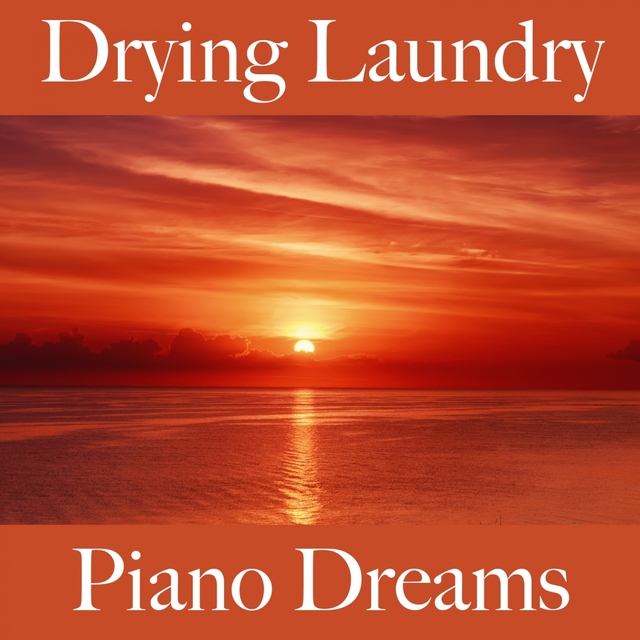 Drying Laundry: Piano Dreams - The Best Music For Relaxation