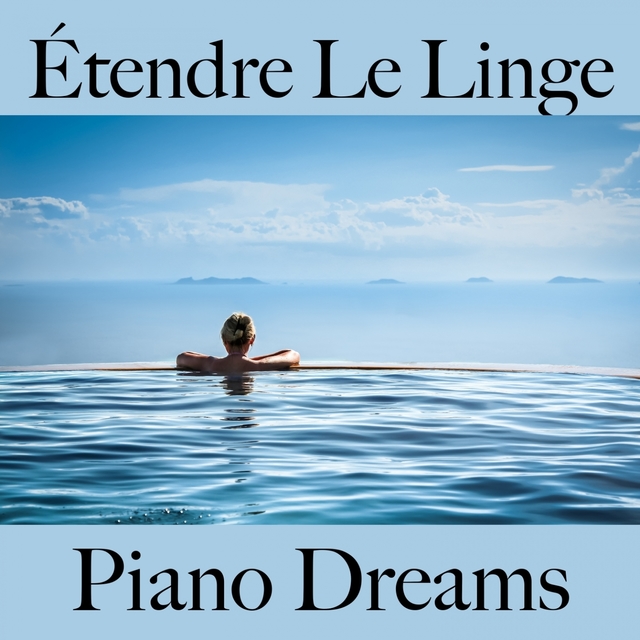 Étendre Le Linge: Piano Dreams - La Meilleure Musique Pour Se Détendre