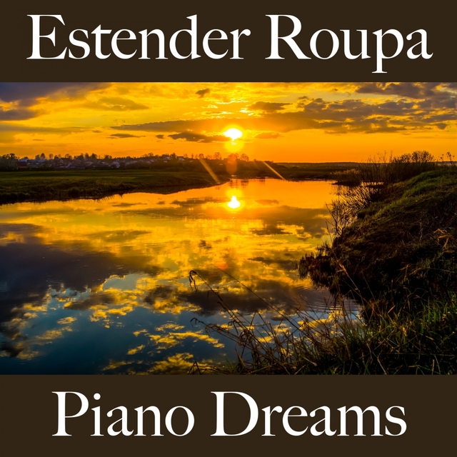 Estender Roupa: Piano Dreams - A Melhor Música Para Relaxar