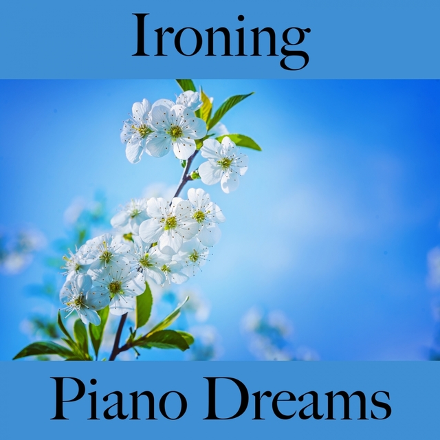 Ironing: Piano Dreams - The Best Music For Relaxation