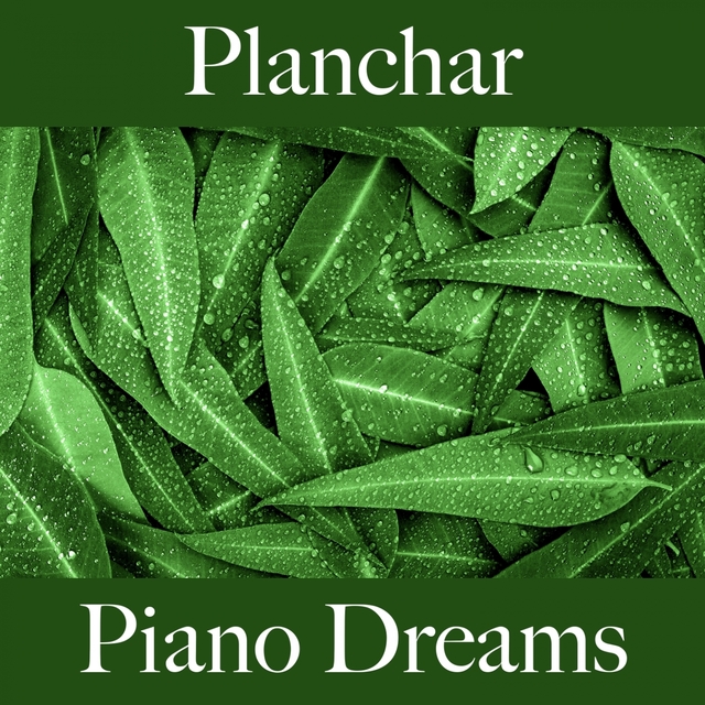 Planchar: Piano Dreams - La Mejor Música Para Descancarse