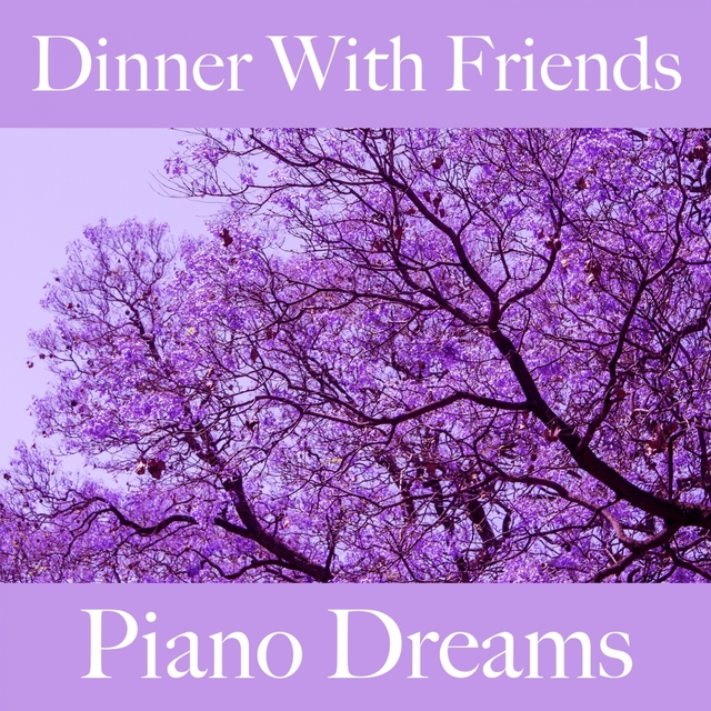 Dinner With Friends: Piano Dreams - Die Besten Sounds Zum Entspannen