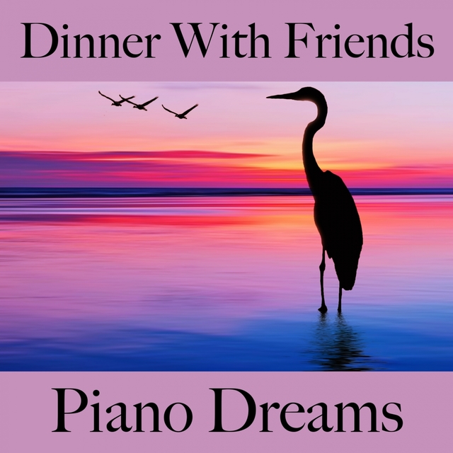 Dinner With Friends: Piano Dreams - Os Melhores Sons Para Relaxar