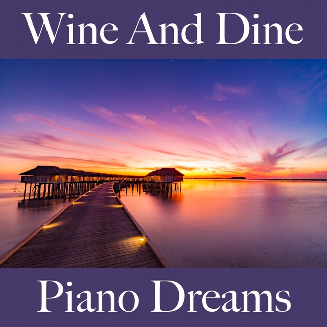 Wine And Dine: Piano Dreams - Die Besten Sounds Zum Entspannen