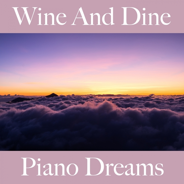 Wine And Dine: Piano Dreams - Os Melhores Sons Para Relaxar