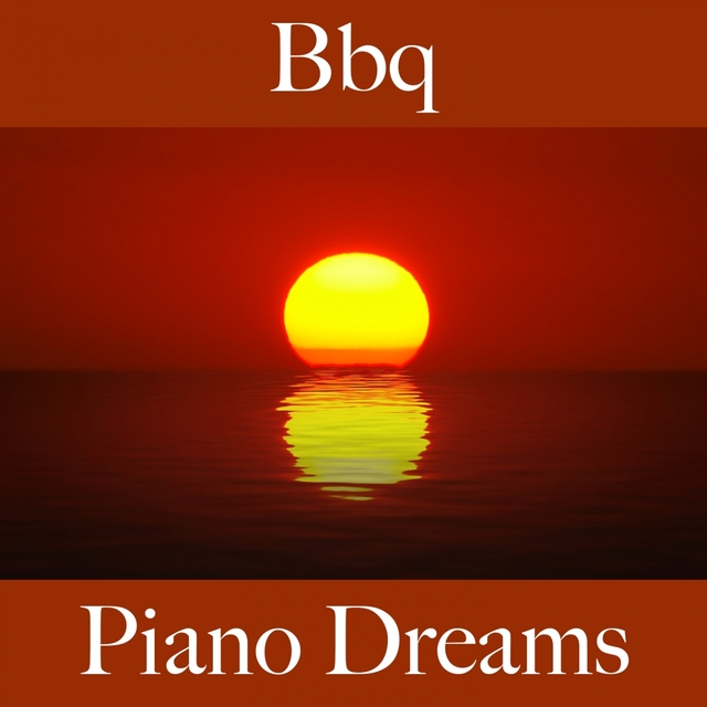 Couverture de Bbq: Piano Dreams - The Best Sounds For Relaxation