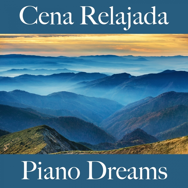 Cena Relajada: Piano Dreams - Los Mejores Sonidos Para Descancarse