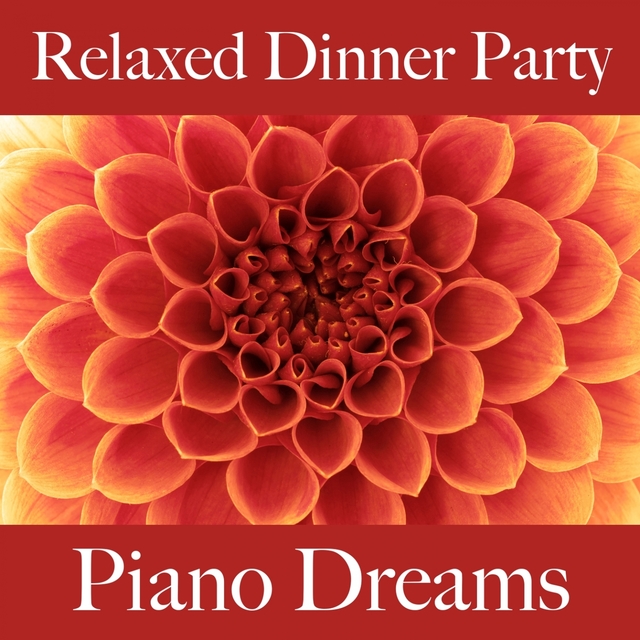 Relaxed Dinner Party: Piano Dreams - Les Meilleurs Sons Pour Se Détendre