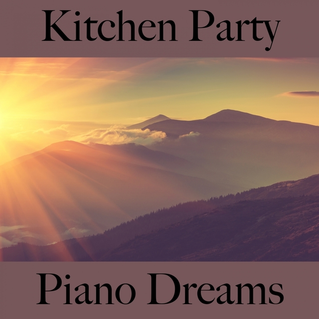 Kitchen Party: Piano Dreams - Die Besten Sounds Zum Entspannen