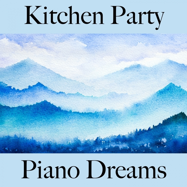 Kitchen Party: Piano Dreams - Les Meilleurs Sons Pour Se Détendre