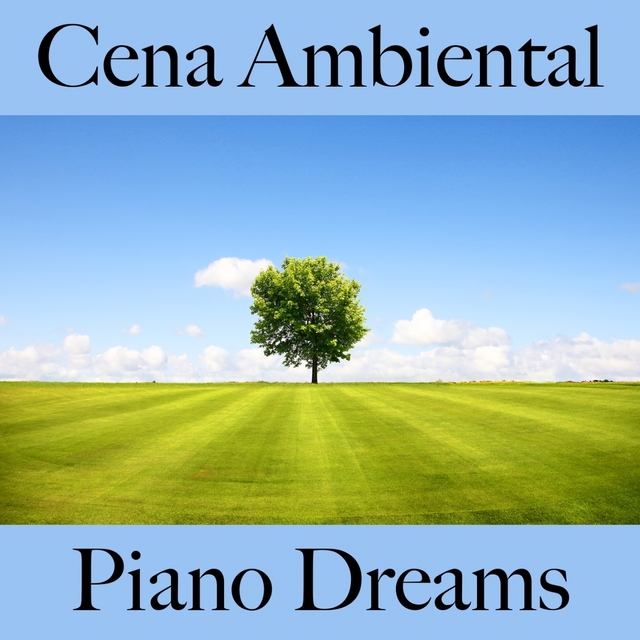 Cena Ambiental: Piano Dreams - Los Mejores Sonidos Para Descancarse