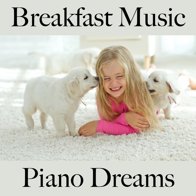 Breakfast Music: Piano Dreams - The Best Sounds For Relaxation