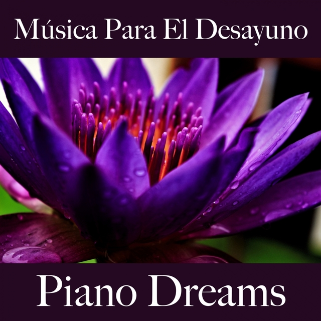 Música Para El Desayuno: Piano Dreams - Los Mejores Sonidos Para Descancarse
