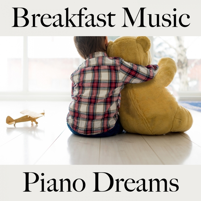 Breakfast Music: Piano Dreams - Les Meilleurs Sons Pour Se Détendre