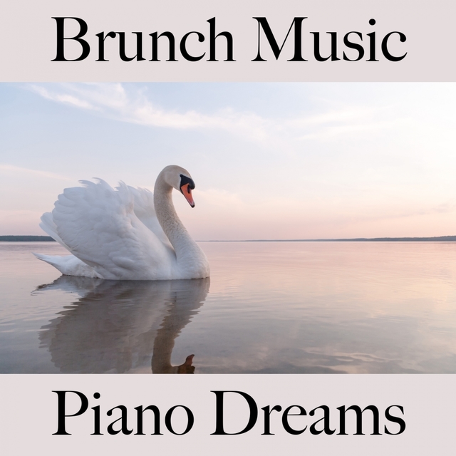 Brunch Music: Piano Dreams - Die Besten Sounds Zum Entspannen