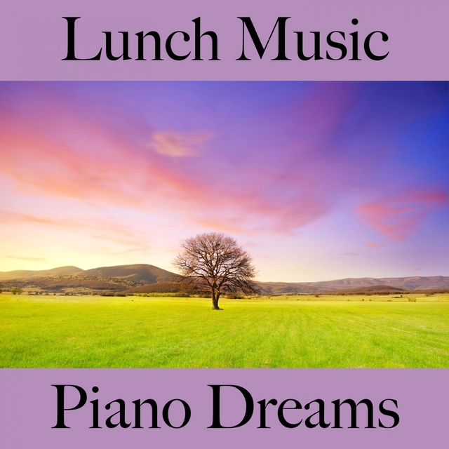 Lunch Music: Piano Dreams - Os Melhores Sons Para Relaxar