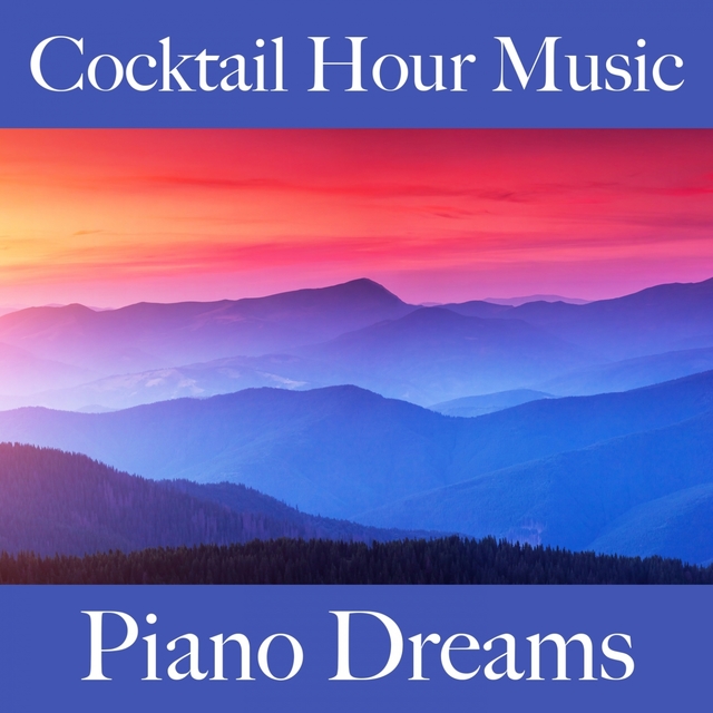 Cocktail Hour Music: Piano Dreams - Die Besten Sounds Zum Entspannen