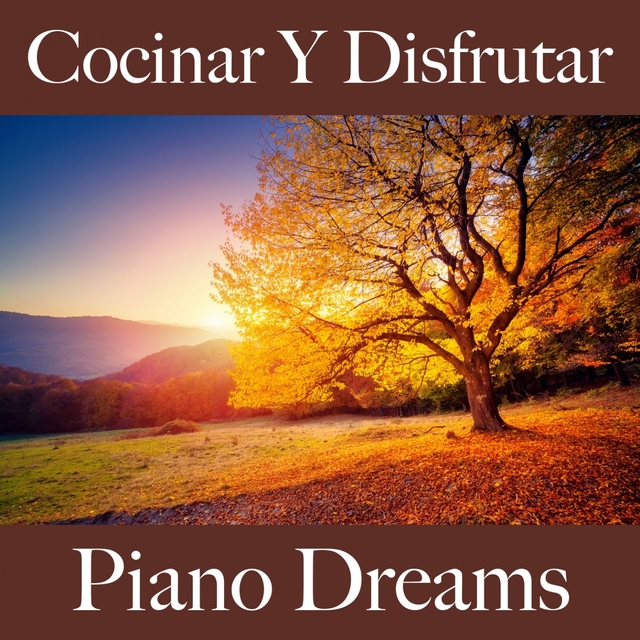 Cocinar Y Disfrutar: Piano Dreams - Los Mejores Sonidos Para Descancarse