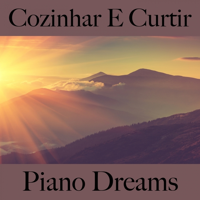 Cozinhar E Curtir: Piano Dreams - Os Melhores Sons Para Relaxar