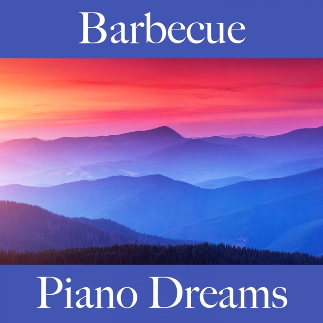 Barbecue: Piano Dreams - The Best Sounds For Relaxation