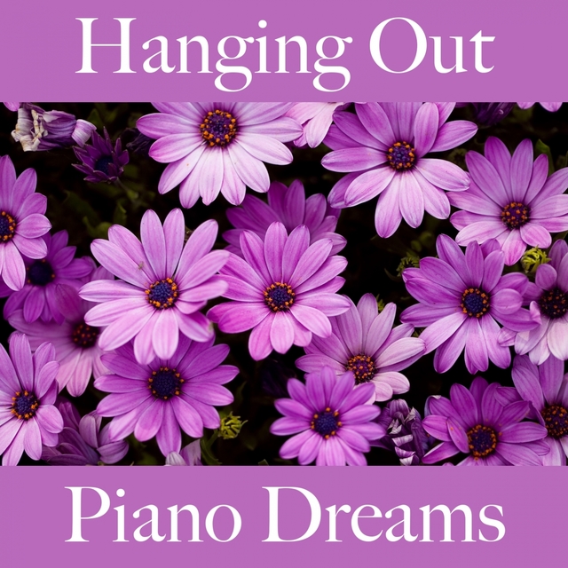 Hanging Out: Piano Dreams - Os Melhores Sons Para Relaxar