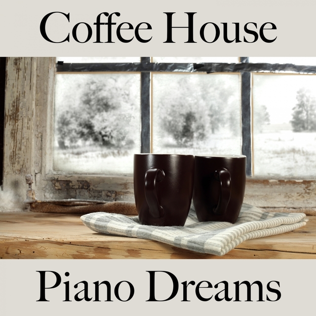 Coffee House: Piano Dreams - The Best Sounds For Relaxation