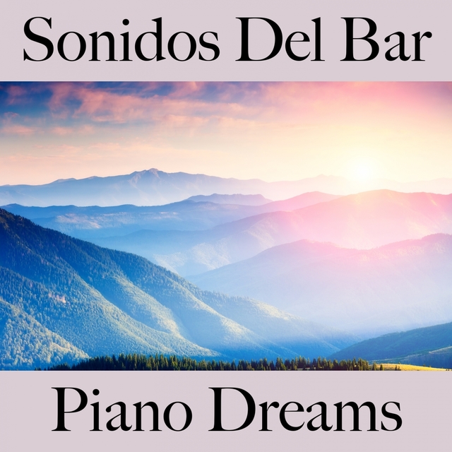 Sonidos Del Bar: Piano Dreams - Los Mejores Sonidos Para Descancarse