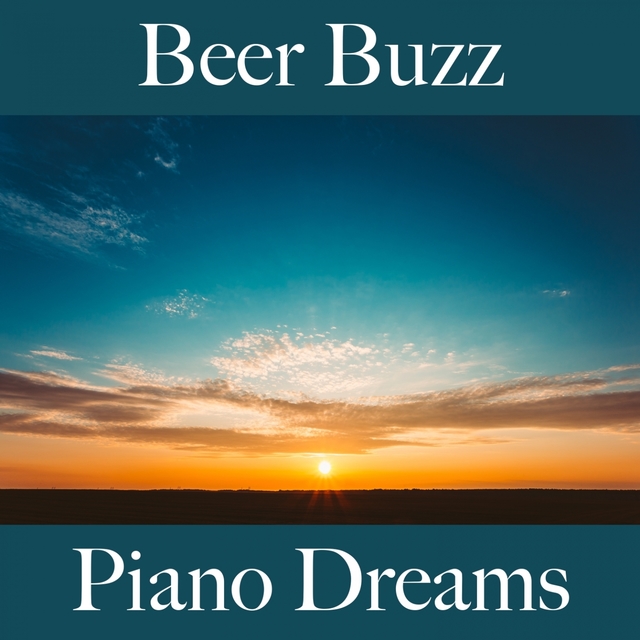 Beer Buzz: Piano Dreams - Die Besten Sounds Zum Entspannen