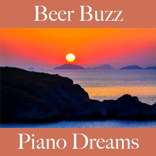 Beer Buzz: Piano Dreams - The Best Sounds For Relaxation