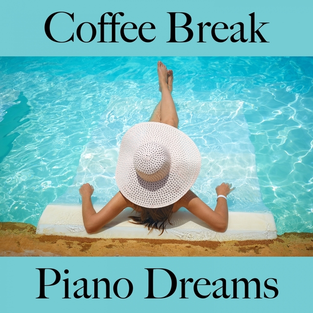 Coffee Break: Piano Dreams - The Best Sounds For Relaxation