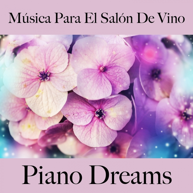 Música Para El Salón De Vino: Piano Dreams - Los Mejores Sonidos Para Descancarse