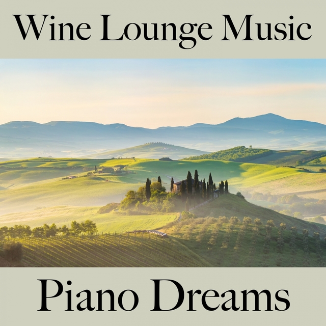 Wine Lounge Music: Piano Dreams - Les Meilleurs Sons Pour Se Détendre