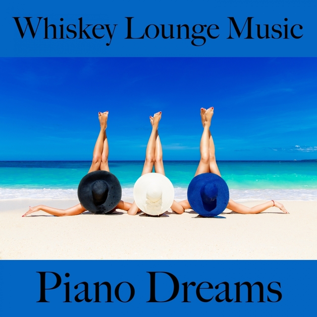 Whiskey Lounge Music: Piano Dreams - The Best Sounds For Relaxation