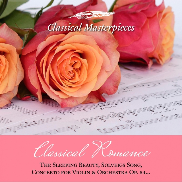 Couverture de Classical Romance: The sleeping Beauty, Solveigs Song, Concerto for Violin & Orchestra Op. 64